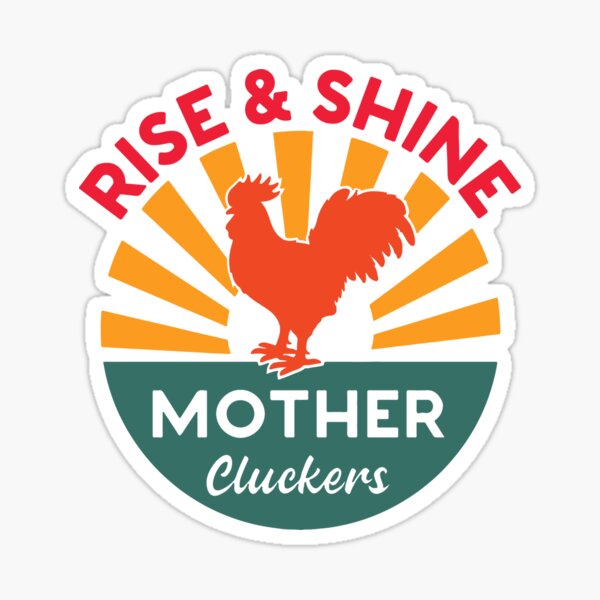 Download Rise And Shine Mother Cluckers Stickers Redbubble