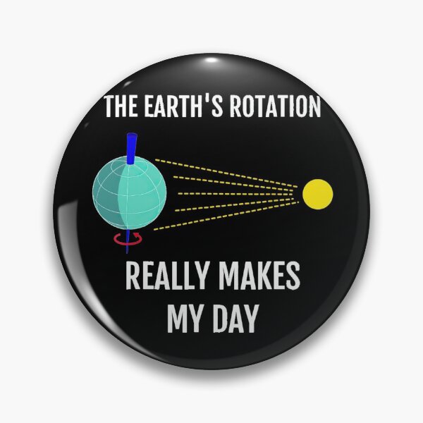 Item preview, The Earth's Rotation Really Makes My Day Science Gift designed and sold by robtkatch86.
