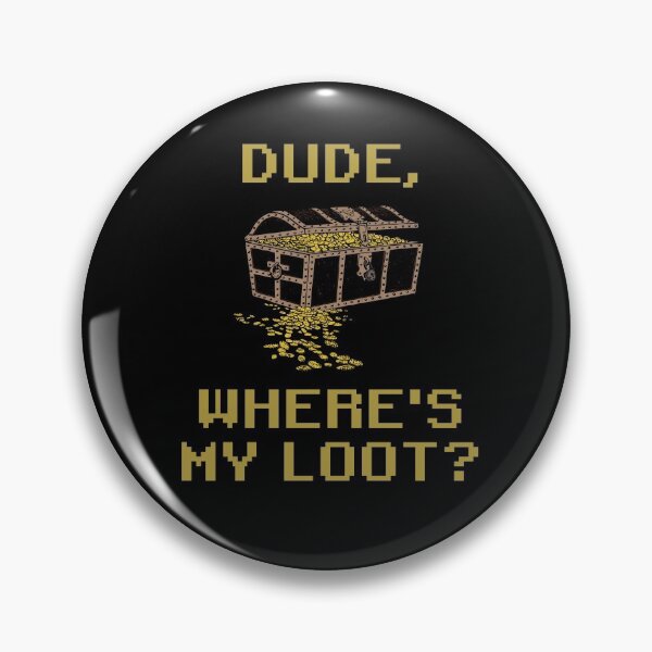 Item preview, Dude, Where's My Loot? designed and sold by Legit Hooligan.