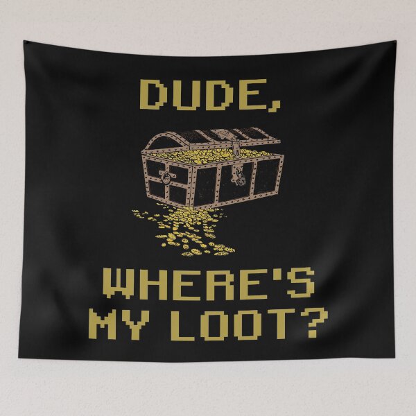 Item preview, Dude, Where's My Loot? designed and sold by Legit Hooligan.