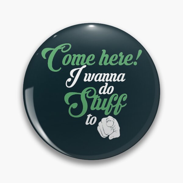 Item preview, Come here! I wanna do stuff to you designed and sold by Sticker Up.
