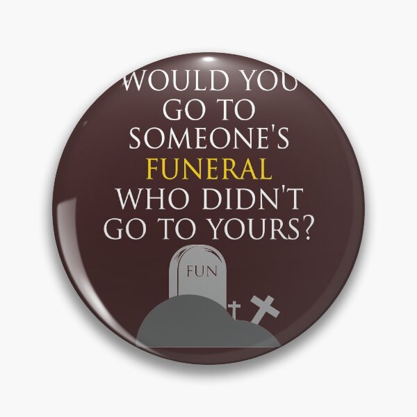Item preview, Would you go to someones funeral who didnt go to yours? designed and sold by Sticker Up.