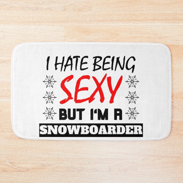 Item preview, I Hate Being Sexy But I'm A Snowboarder designed and sold by OMdesigns93.
