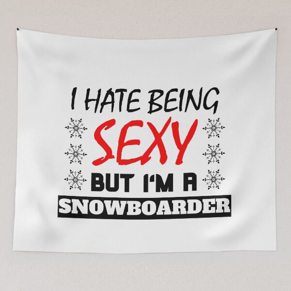 Item preview, I Hate Being Sexy But I'm A Snowboarder designed and sold by OMdesigns93.