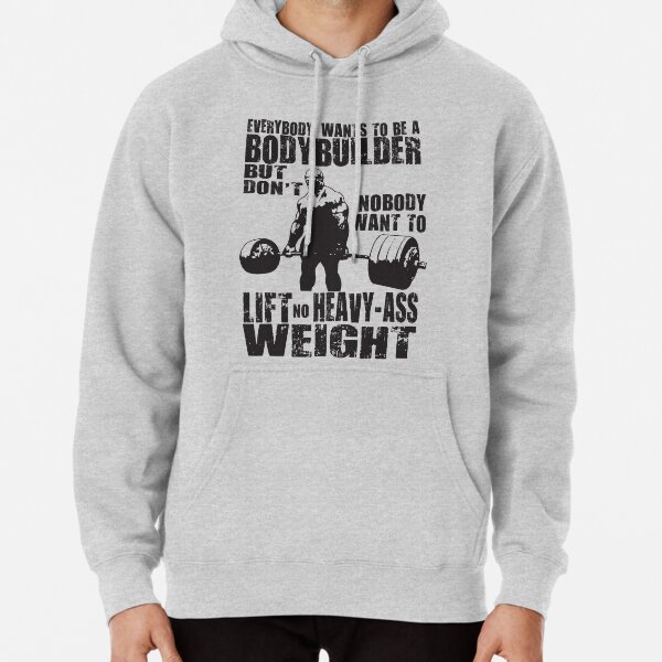 Everybody Wants To Be A Bodybuilder (Ronnie Coleman) Pullover Hoodie