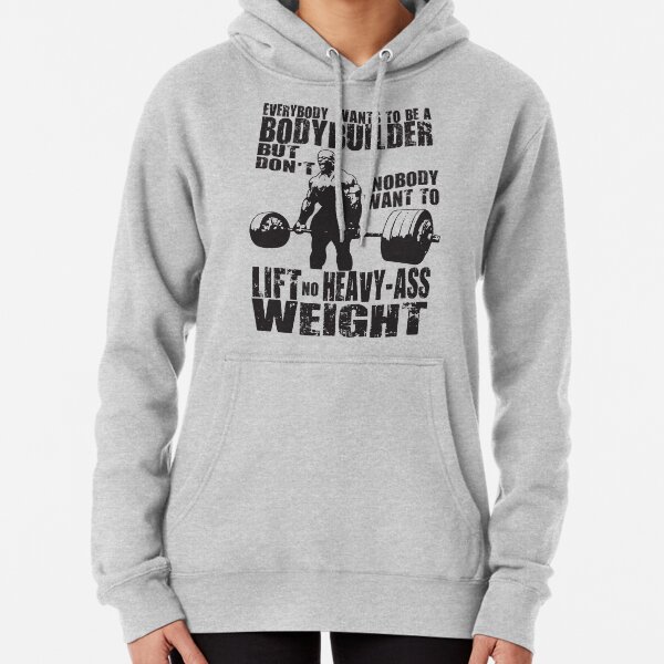 Everybody Wants To Be A Bodybuilder (Ronnie Coleman) Pullover Hoodie
