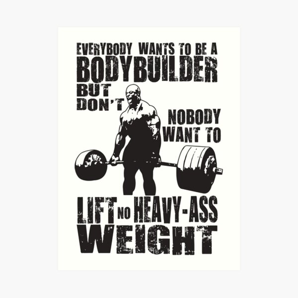 Everybody Wants To Be A Bodybuilder (Ronnie Coleman) Art Print