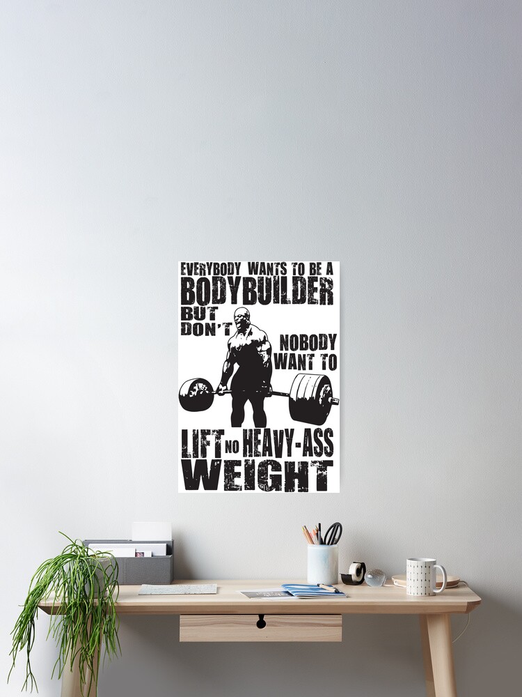 Thumbnail 2 of 3, Poster, Everybody Wants To Be A Bodybuilder (Ronnie Coleman) designed and sold by ilovearnie.