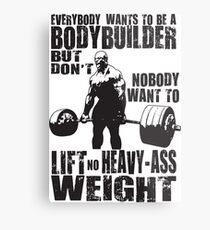 Jeder will Bodybuilder sein (Ronnie Coleman) Metalldruck