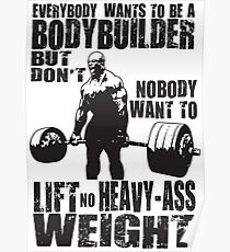 Everybody Wants To Be A Bodybuilder (Ronnie Coleman) Poster