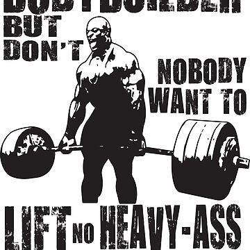 Artwork thumbnail, Everybody Wants To Be A Bodybuilder (Ronnie Coleman) by ilovearnie
