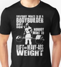 Everybody Wants To Be A Bodybuilder (Ronnie Coleman Deadlift) Unisex T-Shirt
