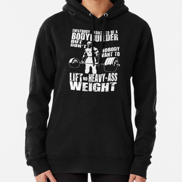 Everybody Wants To Be A Bodybuilder (Ronnie Coleman Deadlift) Pullover Hoodie
