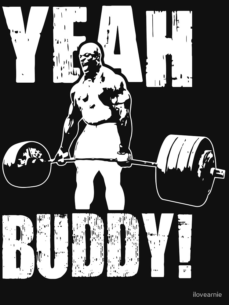 "YEAH BUDDY (Ronnie Coleman)" T-shirt by ilovearnie | Redbubble