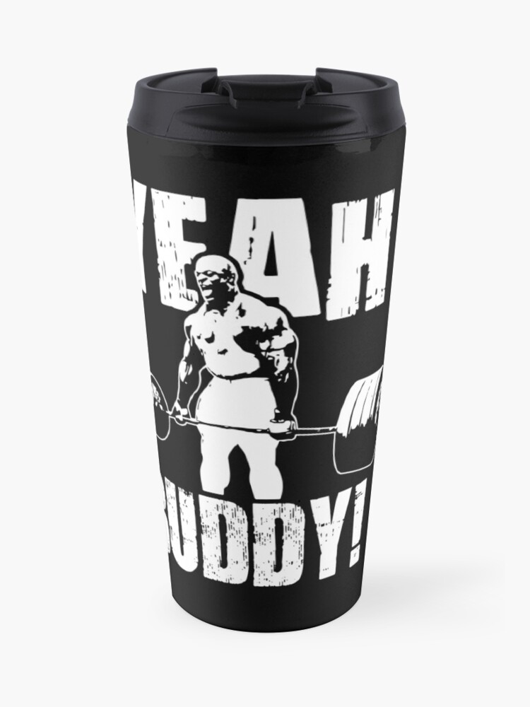 Yeah Buddy Ronnie Coleman Travel Mug By Ilovearnie Redbubble