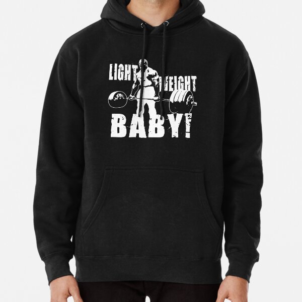 Light Weight Baby! (Ronnie Coleman) Pullover Hoodie