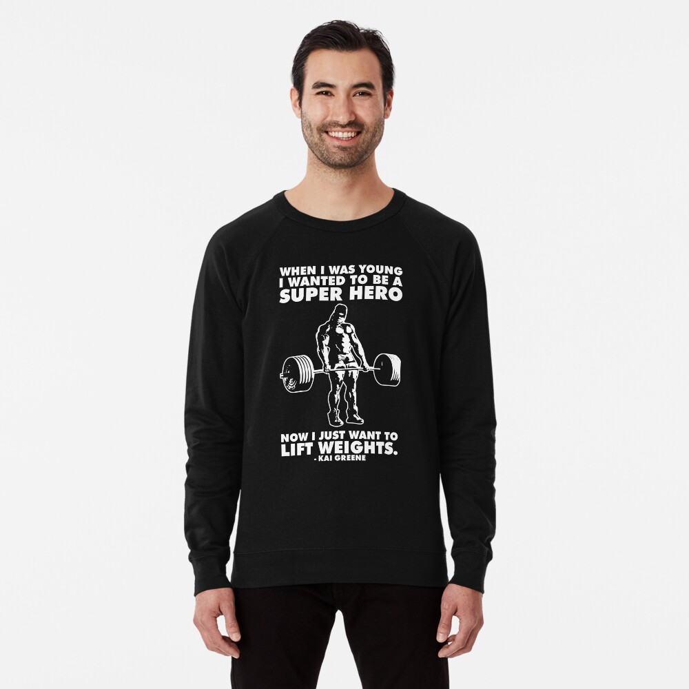 I Just Want To Lift Weights Kai Greene Lightweight Sweatshirt