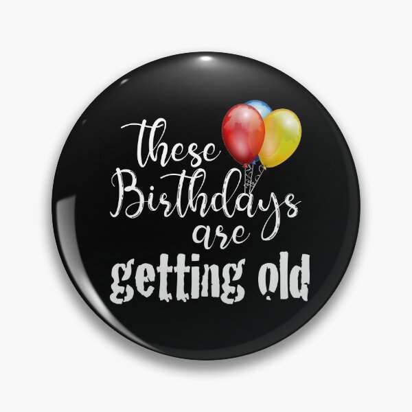 Item preview, These Birthdays are getting old! Making fun of getting older with party balloons designed and sold by bryanmcclelland.
