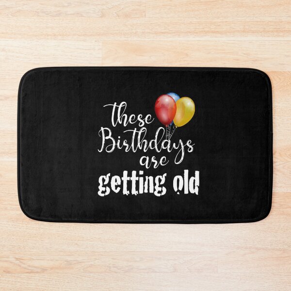 Item preview, These Birthdays are getting old! Making fun of getting older with party balloons designed and sold by bryanmcclelland.
