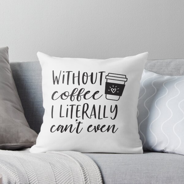 Item preview, WITHOUT COFFEE I LITERALLY CAN'T EVEN-Coffee puns  designed and sold by shivani21061993.
