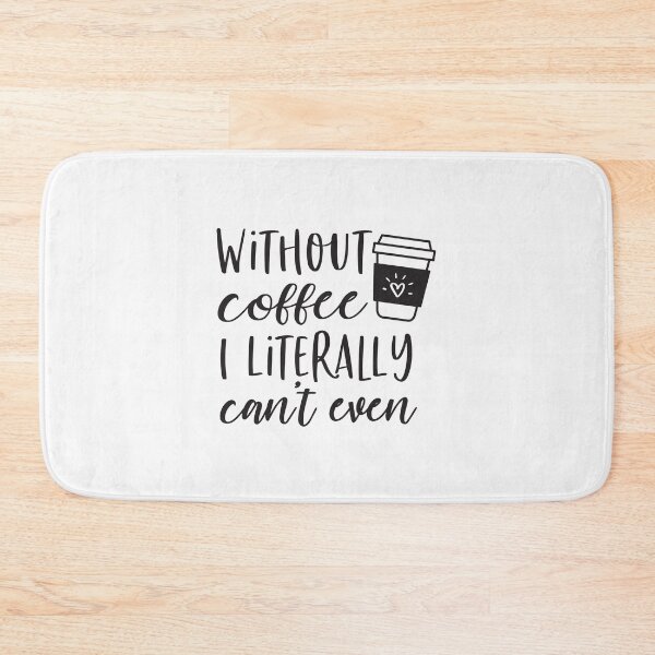 Item preview, WITHOUT COFFEE I LITERALLY CAN'T EVEN-Coffee puns  designed and sold by shivani21061993.