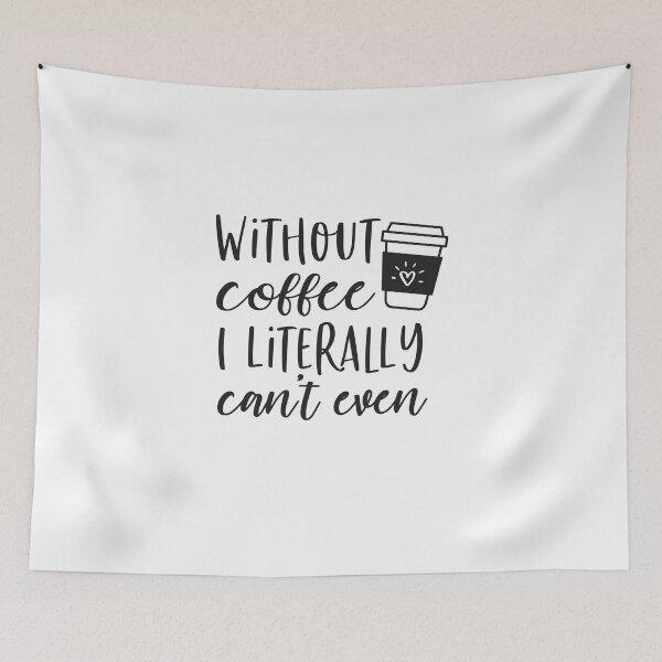Item preview, WITHOUT COFFEE I LITERALLY CAN'T EVEN-Coffee puns  designed and sold by shivani21061993.