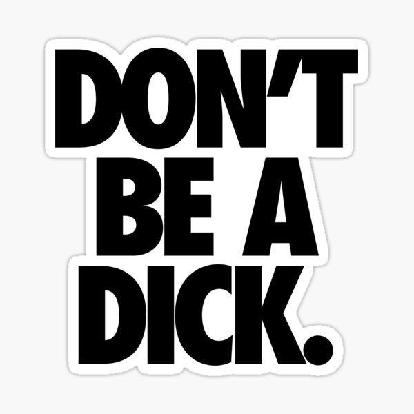 DON'T BE A DICK. Sticker