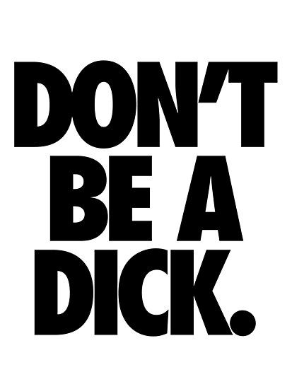 Dont Be A Dick Photographic Print By Cpinteractive Redbubble