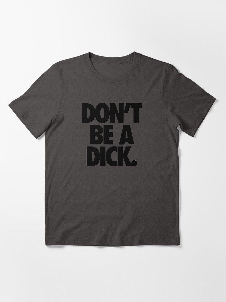 Alternate view of DON'T BE A DICK. Essential T-Shirt