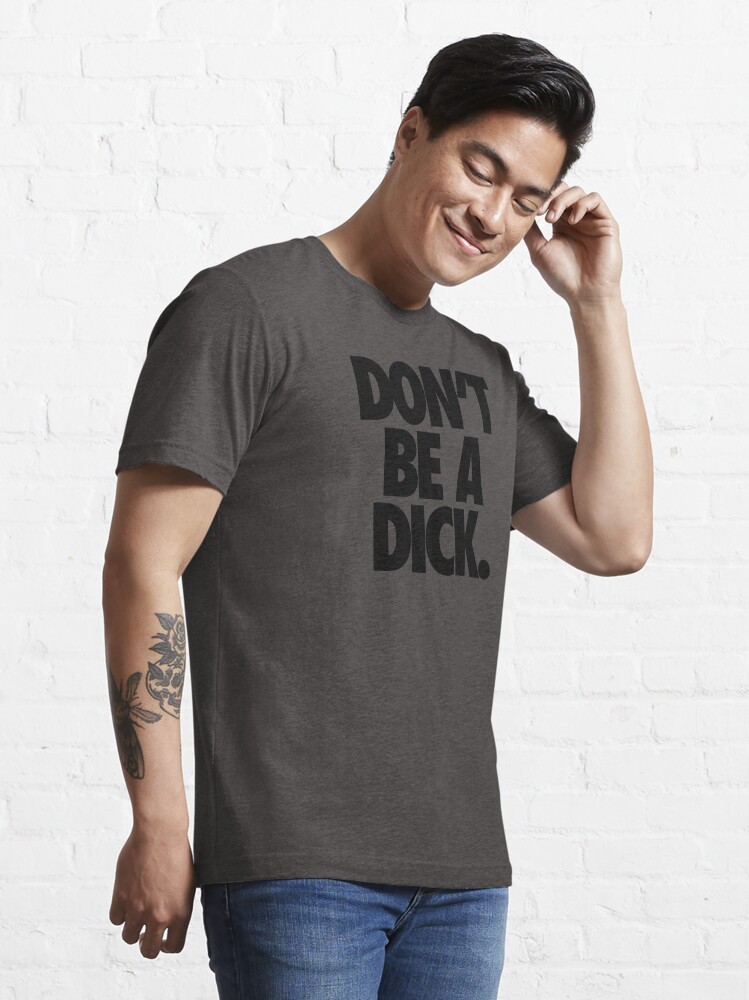 Alternate view of DON'T BE A DICK. Essential T-Shirt