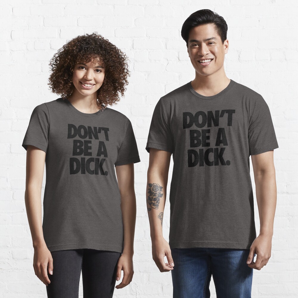 DON'T BE A DICK. Essential T-Shirt
