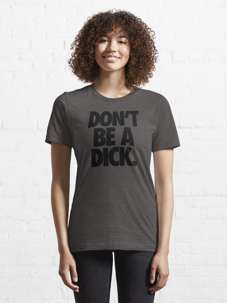 Alternate view of DON'T BE A DICK. Essential T-Shirt