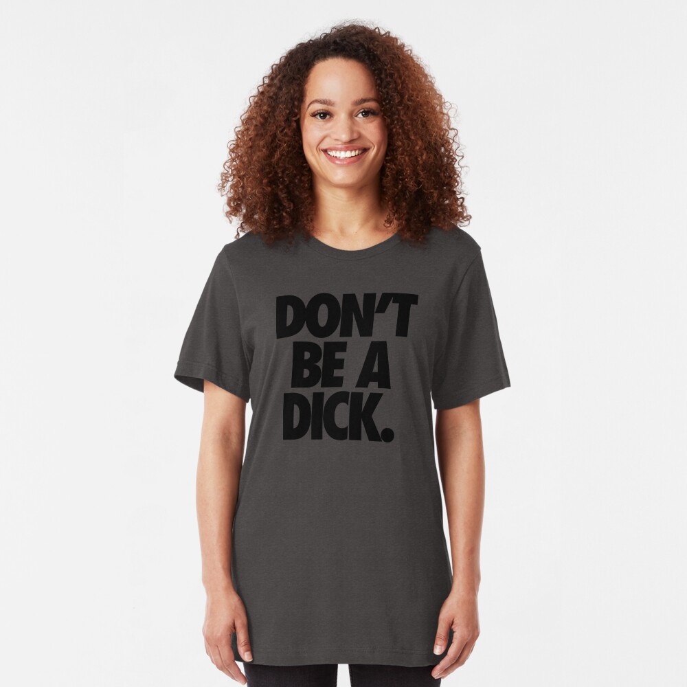 don t be a dick t shirt