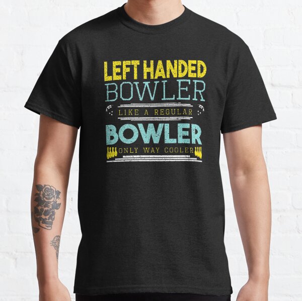 Left Handed Bowler Like A Regular Bowler Only Way Cooler Top Bowling Alley Pins Strike Sports Roll Strike Throw Bowl Classic T-Shirt
