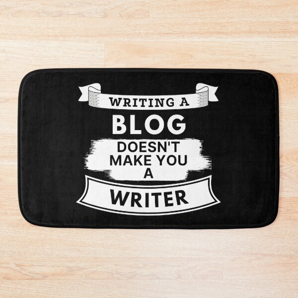 Item preview, Writing a Blog Doesn't Make You a Writer designed and sold by TakeOnWisdom.