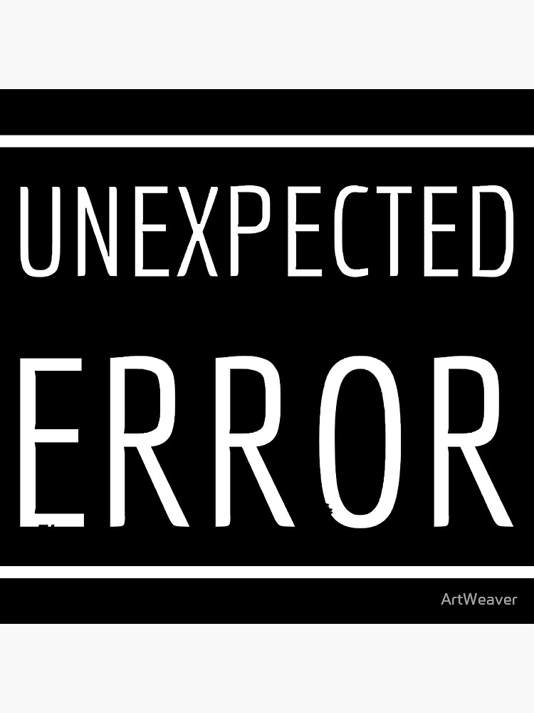 unexpected-error-poster-for-sale-by-artweaver-redbubble