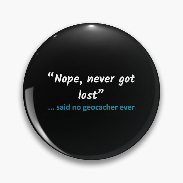Item preview, Nope Never Got Lost Said no Geocacher Ever designed and sold by TendyTees.