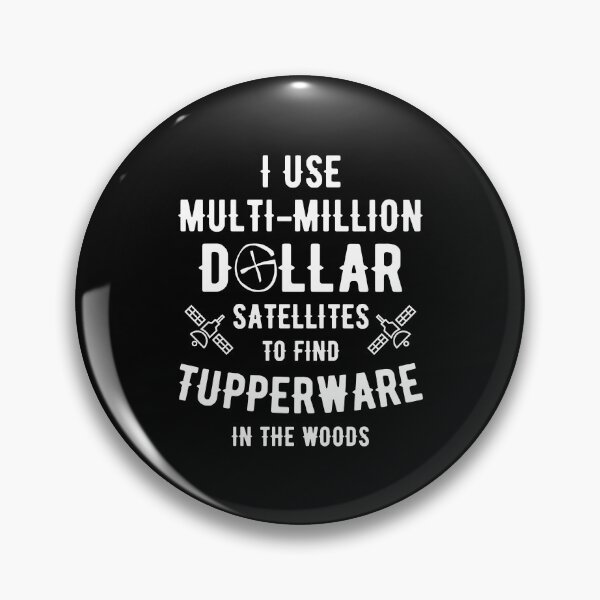Item preview, I Use Multi-Million Satellites to Find Tupperware in the Woods designed and sold by TendyTees.