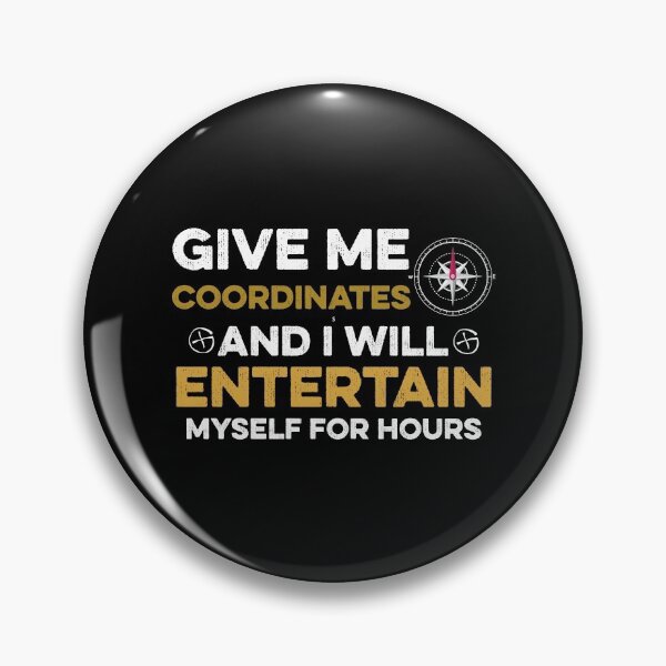Item preview, Give me Coordinates and I Will Enteretain Myself for Hours designed and sold by TendyTees.