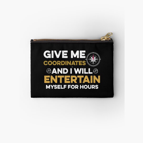 Item preview, Give me Coordinates and I Will Enteretain Myself for Hours designed and sold by TendyTees.
