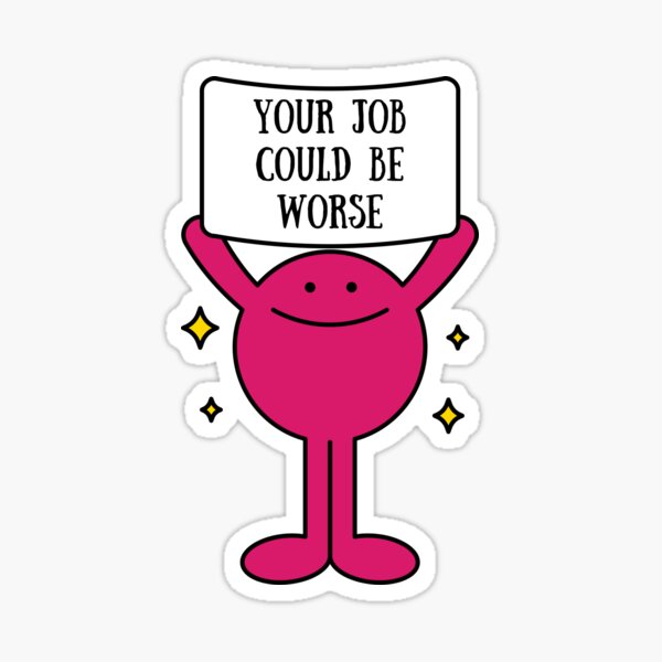 Your job could be worse- placard guy Sticker