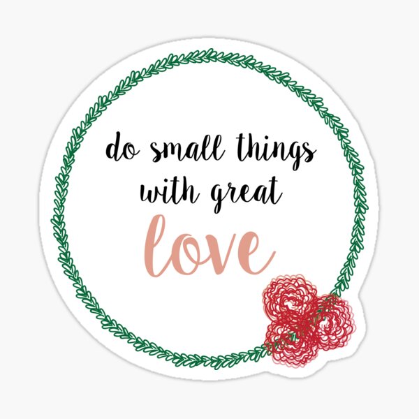 Item preview, Do Small Things With Great Love designed and sold by EmilyLynnRose.