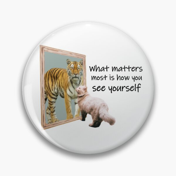 Item preview, What Matters Most is How You See Yourself Cat and Tiger designed and sold by Pumpkin-Prints.