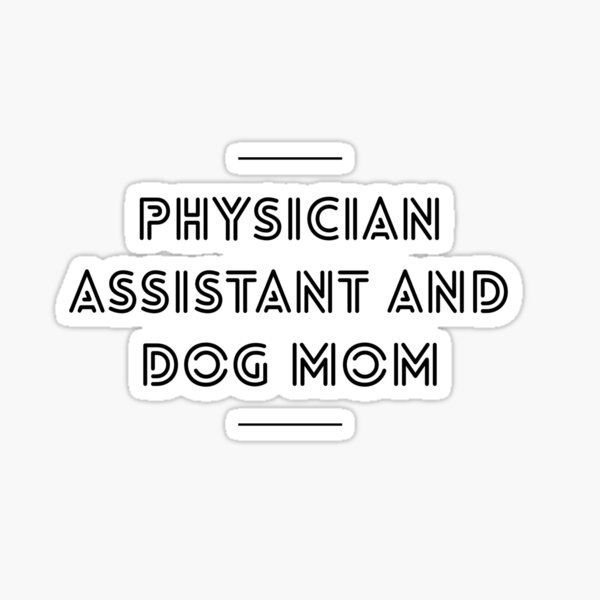 Physician Assistant and Dog Mom Sticker