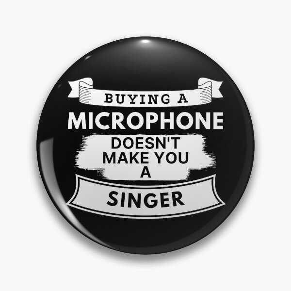 Item preview, Buying a Microphone Doesn't Make You a Singer designed and sold by TakeOnWisdom.