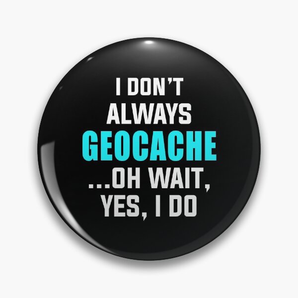 Item preview, I Don't Always Geocache Oh Wait Yes I Do designed and sold by TendyTees.