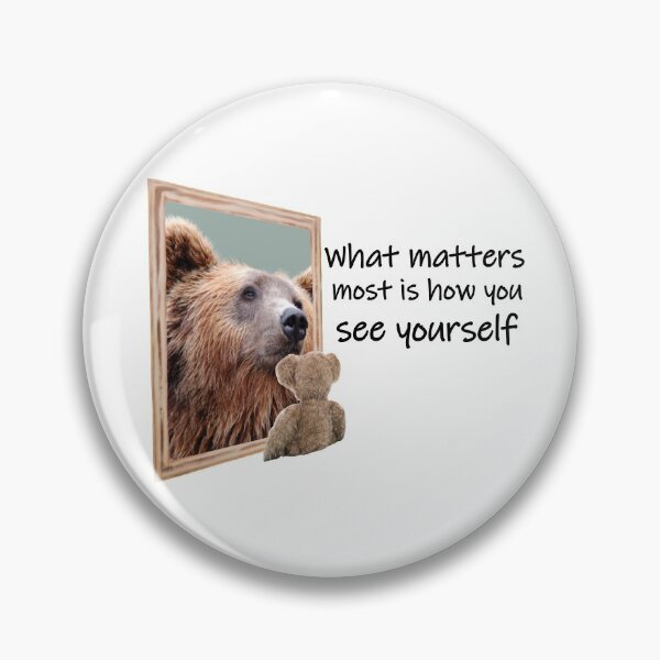 Item preview, What Matters Most is How You See Yourself Bear Design designed and sold by Pumpkin-Prints.