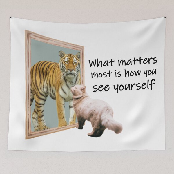 Item preview, What Matters Most is How You See Yourself Cat and Tiger designed and sold by Pumpkin-Prints.