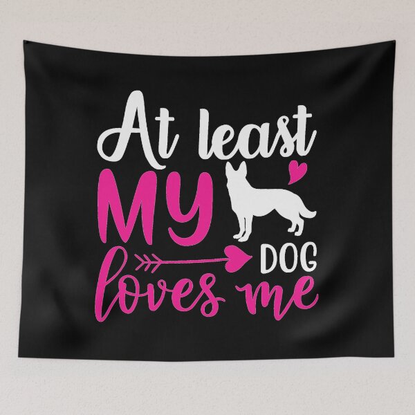 Item preview, At least my dog loves me designed and sold by ibrahim2022.