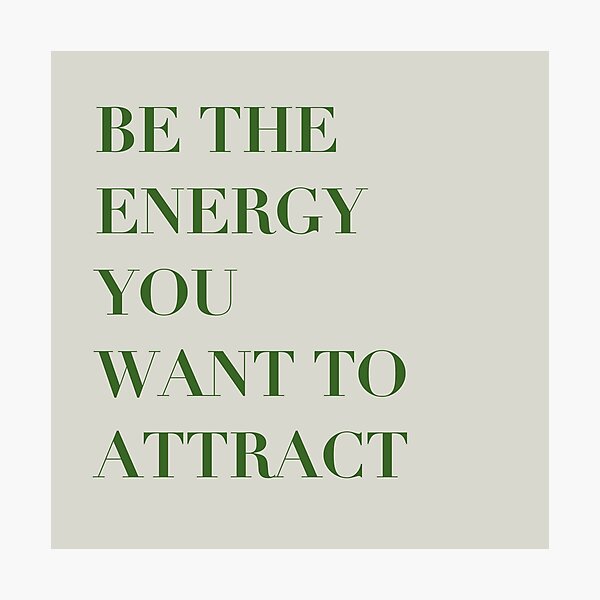 inspirational be the energy you want to attract quote Photographic Print